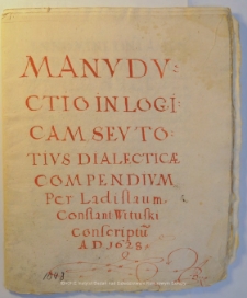 Manuductio in logicam seu totius dialecticae compendium per Vladislaum Constant[ium] Wituski conscriptum A.D. 1628