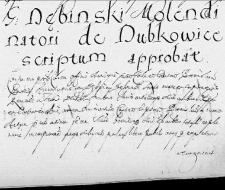 G[eneroso] Dębinski Molendinatori de Dubkowice scriptum approbat